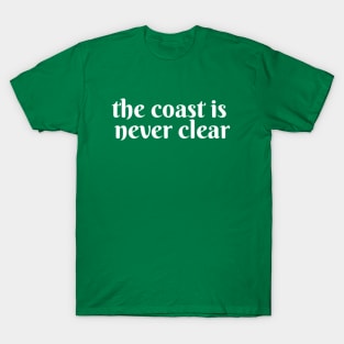 The Coast is Never Clear T-Shirt